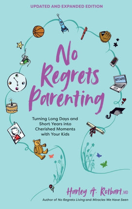 No Regrets Parenting, Updated and Expanded Edition: Turning Long Days and Short Years into Cherished Moments with Your Kids