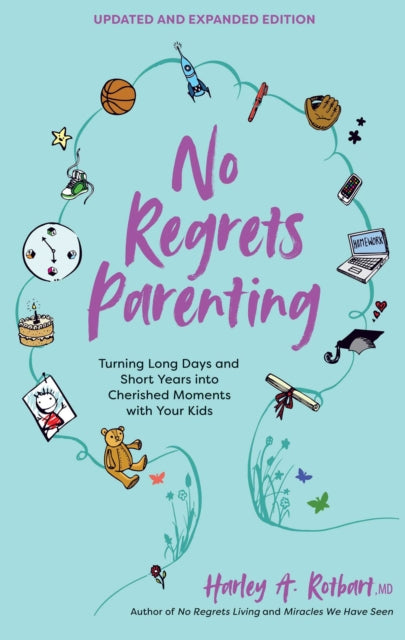 No Regrets Parenting, Updated and Expanded Edition: Turning Long Days and Short Years into Cherished Moments with Your Kids