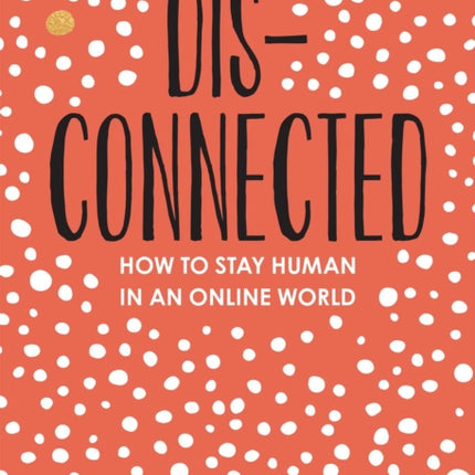 Disconnected: How to Stay Human in an Online World