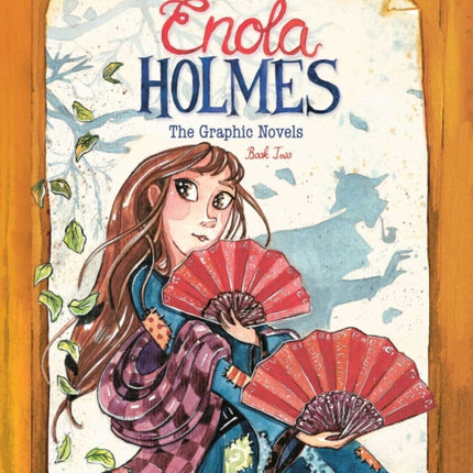 Enola Holmes: The Graphic Novels: The Case of the Peculiar Pink Fan, The Case of the Cryptic Crinoline, and The Case of Baker Street Station