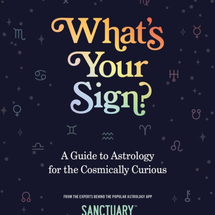 What's Your Sign?: A Guide to Astrology for the