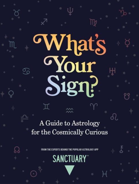 What's Your Sign?: A Guide to Astrology for the