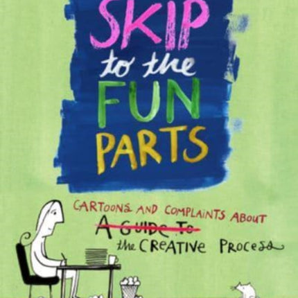 Skip to the Fun Parts: Cartoons and Complaints About the Creative Process