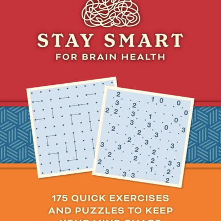 Stay Smart for Brain Health: 175 Quick Exercises and Puzzles to Keep Your Mind Sharp