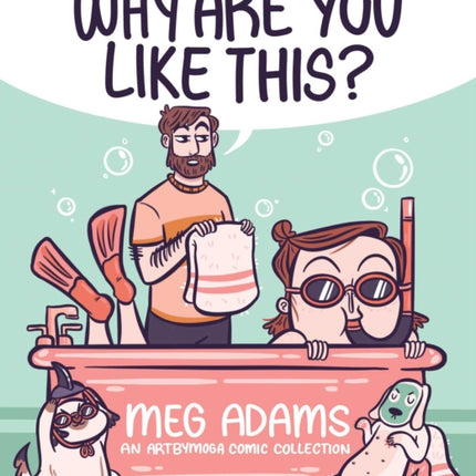 Why Are You Like This?: An ArtbyMoga Comic Collection