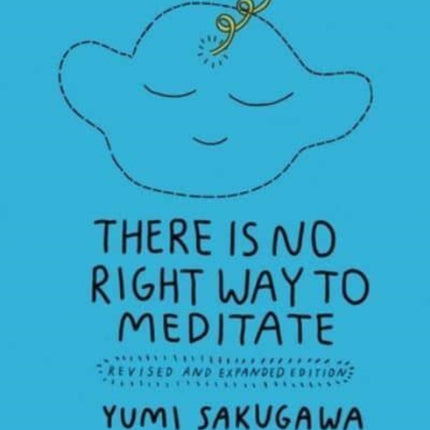 There Is No Right Way to Meditate: Revised and Expanded Edition