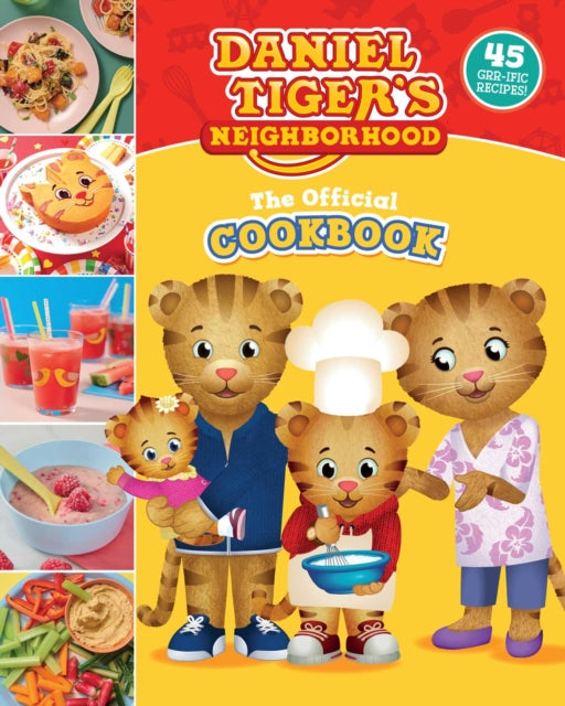 The Official Daniel Tiger Cookbook: 45 Grr-ific Recipes