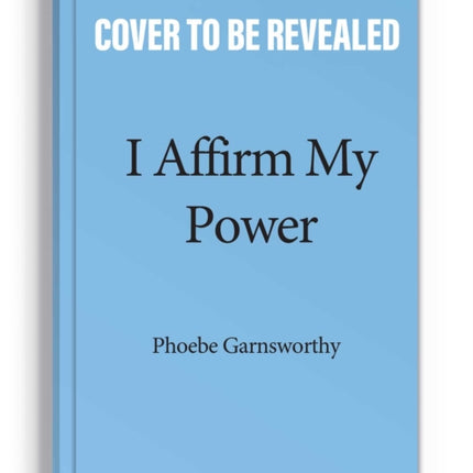 I Affirm My Power: Everyday Affirmations and