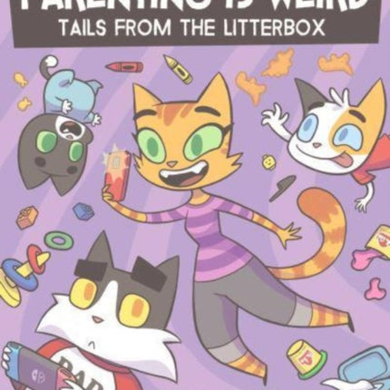 Parenting Is Weird: Tails from the Litterbox