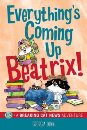 Everything's Coming Up Beatrix!: A Breaking Cat News Adventure