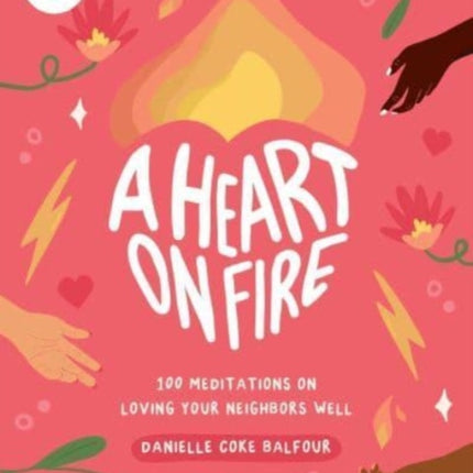 A Heart on Fire: 100 Meditations on Loving Your Neighbors Well