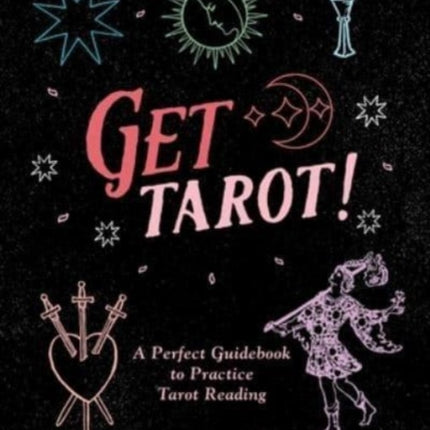 Get Tarot!: A Perfect Guidebook to Practice Tarot Reading