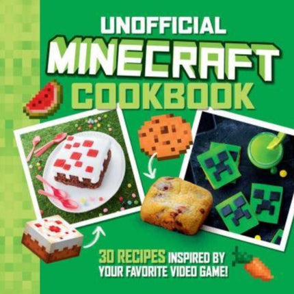 The Unofficial Minecraft Cookbook: 30 Recipes