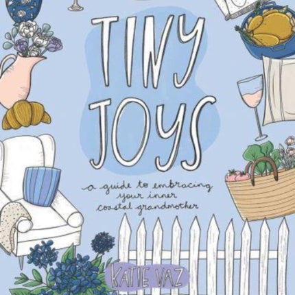 Tiny Joys: A Guide to Embracing Your Inner Coastal Grandmother