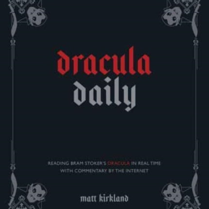 Dracula Daily: Reading Bram Stoker's Dracula in Real Time With Commentary by the Internet