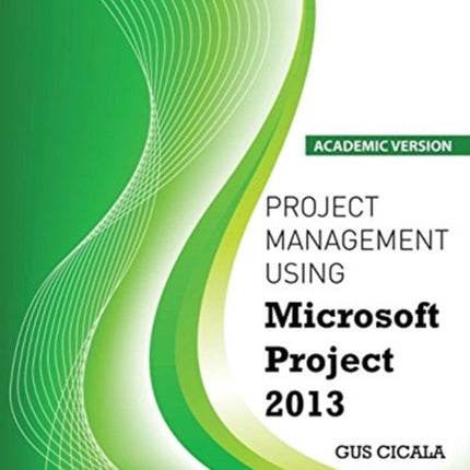 Project Management Using Microsoft Project 2013: