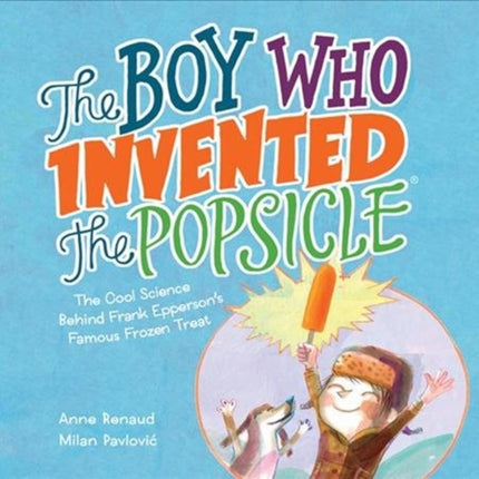 Boy Who Invented the Popsicle: The Cool Science Behind Frank Epperson's Famous Frozen Treat