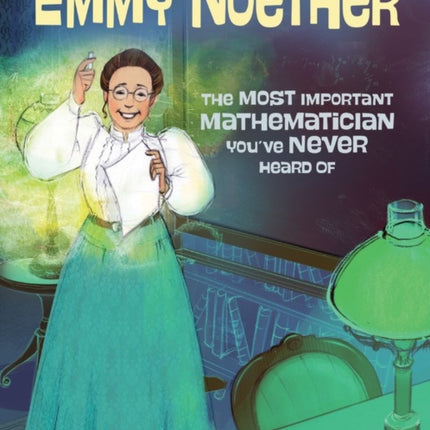 Emmy Noether: The Most Important Mathematician You've Never Heard Of