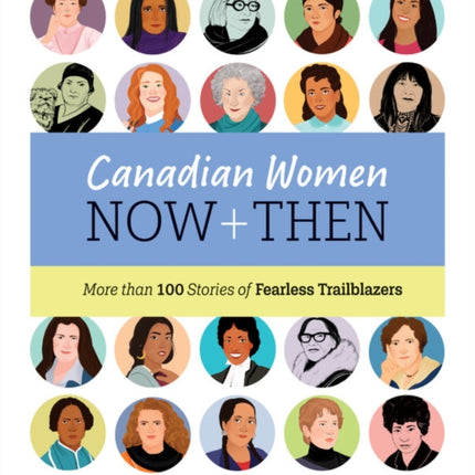 Canadian Women Now and Then: More Than 100 Stories of Fearless Trailblazers