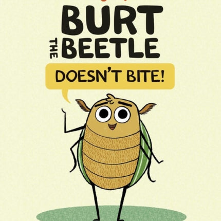 Burt The Beetle Doesn't Bite!