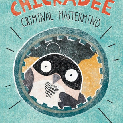 Chickadee: Criminal Mastermind