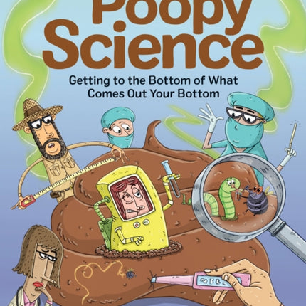 Poopy Science: Getting to the Bottom of What Comes Out Your Bottom