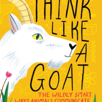 Think Like A Goat: The Wildly Smart Ways Animals Communicate, Cooperate and Innovate