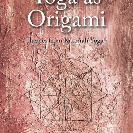 Yoga as Origami: Themes from Katonah Yoga