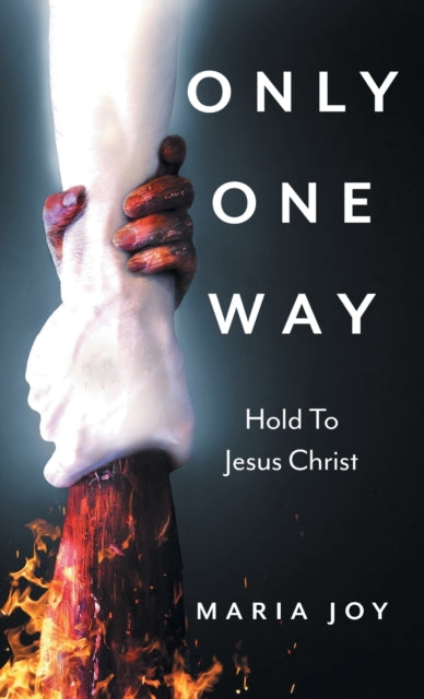 Only One Way Hold To Jesus Christ