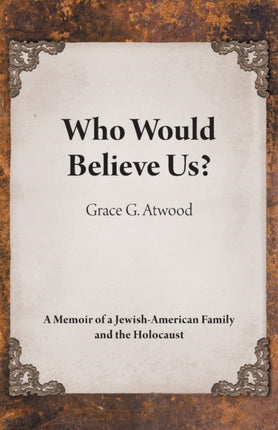 Who Would Believe Us?: A Memoir of a