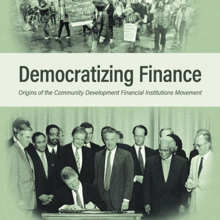 Democratizing Finance: Origins of the Community Development Financial Institutions Movement