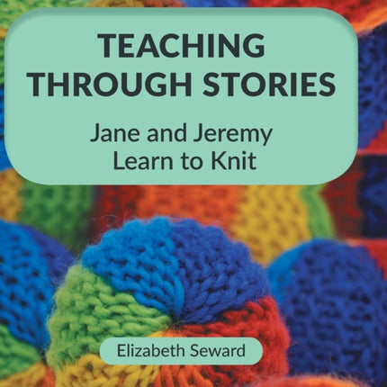 Teaching Through Stories: Jane and Jeremy Learn to Knit