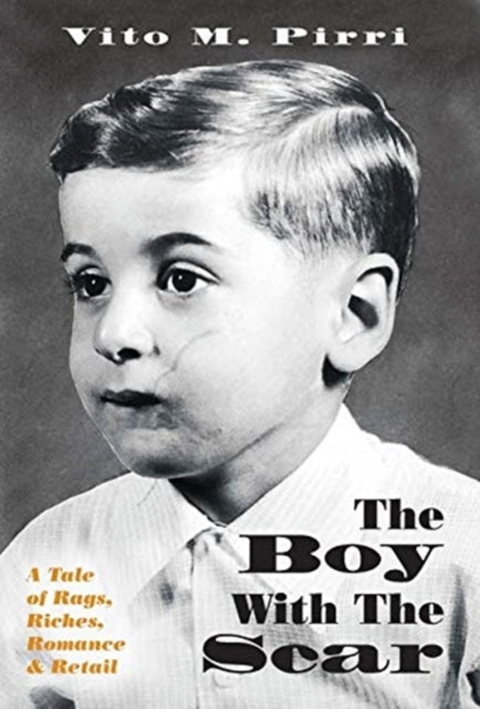 The Boy With The Scar: A Tale of Rags, Riches, Romance & Retail