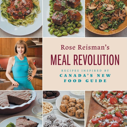 Rose Reisman's Meal Revolution: Recipes Inspired by Canada's New Food Guide