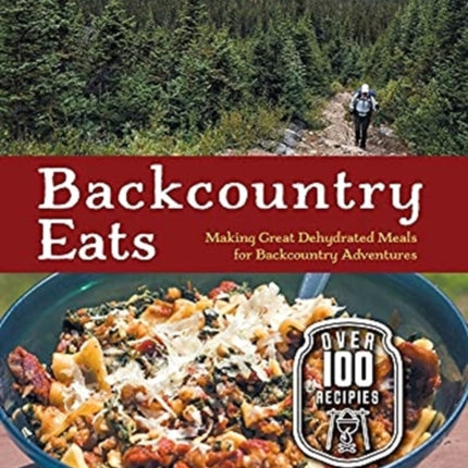 Backcountry Eats: Making Great Dehydrated Meals for Backcountry Adventures