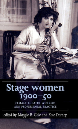 Stage Women, 1900–50: Female Theatre Workers and