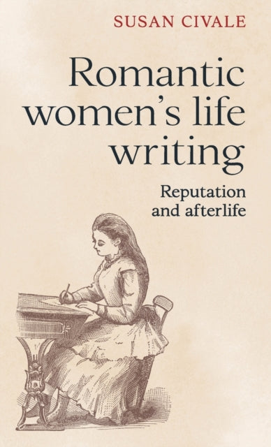 Romantic Women's Life Writing: Reputation and