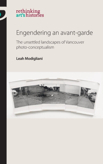 Engendering an Avant-Garde: The Unsettled Landscapes of Vancouver Photo-Conceptualism