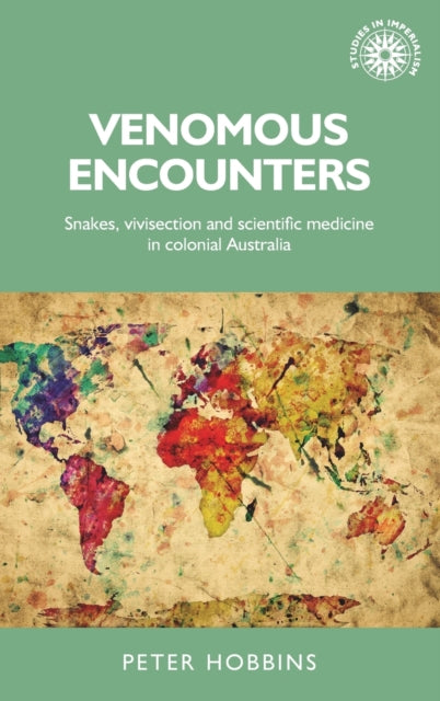 Venomous Encounters: Snakes, Vivisection and Scientific Medicine in Colonial Australia