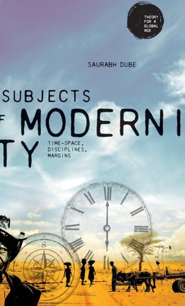 Subjects of Modernity: Time-Space, Disciplines,