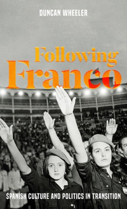 Following Franco: Spanish Culture and Politics in