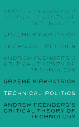 Technical Politics: Andrew Feenberg’s Critical