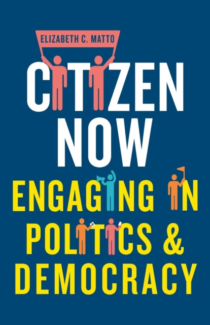 Citizen Now: Engaging in Politics and Democracy