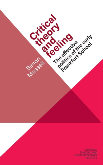 Critical Theory and Feeling: The Affective Politics of the Early Frankfurt School