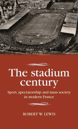 The Stadium Century: Sport, Spectatorship and