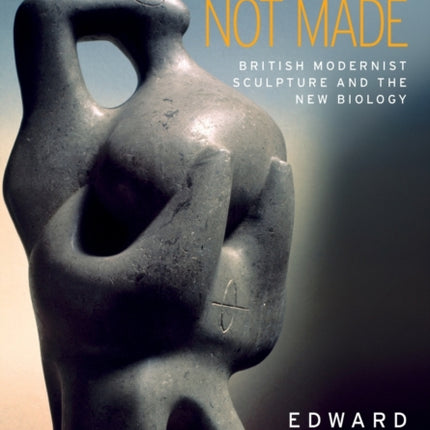 Grown but Not Made: British Modernist Sculpture