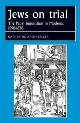 Jews on Trial: The Papal Inquisition in Modena,