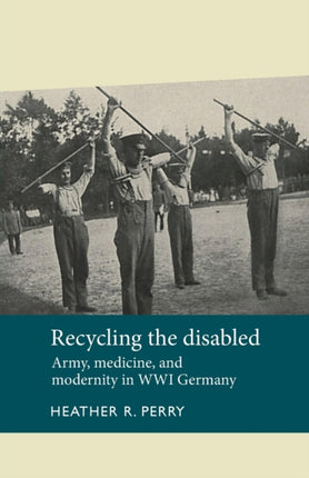 Recycling the Disabled: Army, Medicine, and