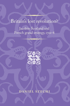 Britain's Lost Revolution?: Jacobite Scotland and