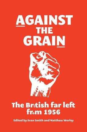 Against the Grain: The British Far Left from 1956